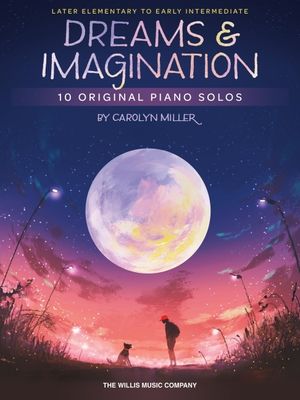 Dreams and Imagination: 10 Original Later Elementary to Early Intermediate Piano Solos by Carolyn Miller image number 0