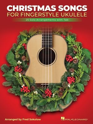 Christmas Songs for Solo Fingerstyle Ukulele: 25 Solo Arrangements with Notation and Tab Arranged by Fred Sokolow: 25 Solo Arrangements with Notation image number 0