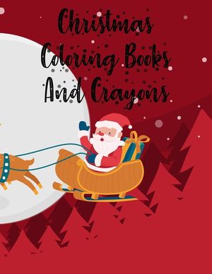 Christmas Coloring Books And Crayons: Christmas Coloring Books And Crayons, Christmas Coloring Book. 50 Story Paper Pages. 8.5 in x 11 in Cover. image number 0