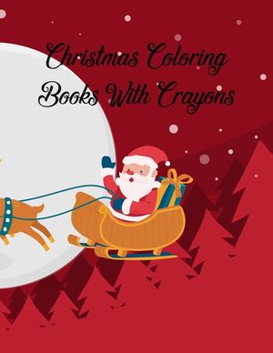 Christmas Coloring Books With Crayons: Christmas Coloring Books With Crayons, Christmas Coloring Book. 50 Story Paper Pages. 8.5 in x 11 in Cover. image number 0