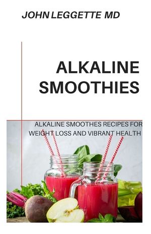 Alkaline Smoothies: Alkaline smoothies recipes for weight loss and vibrant health image number 0