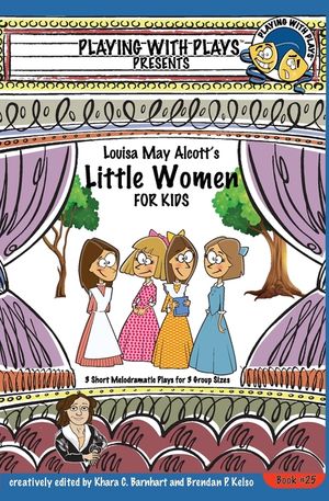 Louisa May Alcott's Little Women for Kids: 3 Short Melodramatic Plays for 3 Group Sizes image number 0
