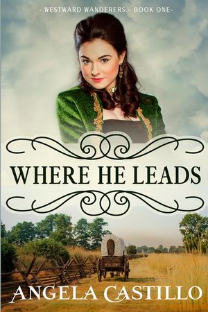 Westward Wanderers-Book One: Where He Leads: Clean Christian Historical Oregon Trail Fiction with Romance image number 0