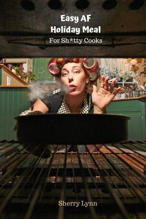 Easy AF Holiday Meal: For Sh*tty Cooks image number 0