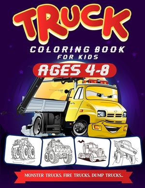 Truck Coloring Books For Kids Ages 4-8: A Fun Truck Coloring Book For Kids Ages 4 - 8 With Monster Trucks, Bulldozers, Recycling Trucks, Tankers, and image number 0