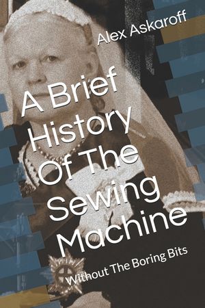 A Brief History Of The Sewing Machine: Without The Boring Bits image number 0