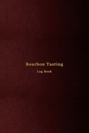 Bourbon Tasting Log Book: Record keeping notebook for Bourbon lovers and collecters - Review, track and rate your burbon collection and products image number 0