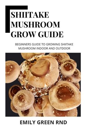 Shiitake Mushroom Grow Guide: Beginners guide to growing shiitake mushroom indoor and outdoor image number 0