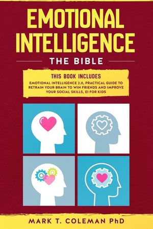 Emotional Intelligence: The Bible.: This book includes: Emotional Intelligence 2.0, Practical Guide to retrain your brain to win friends and i image number 0