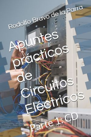 Apuntes pr&aacute;cticos de Circuitos El&eacute;ctricos: Parte 1: CD image number 0