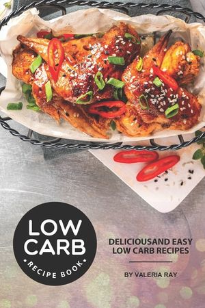 Low Carb Recipe Book: Delicious and Easy Low Carb Recipes image number 0