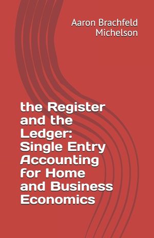 The Register and the Ledger: Single Entry Accounting for Home and Business Economics image number 0