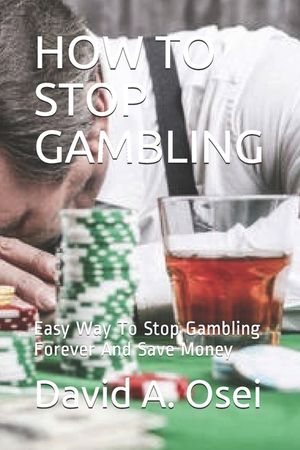 How to Stop Gambling: Easy Way To Stop Gambling Forever And Save Money image number 0
