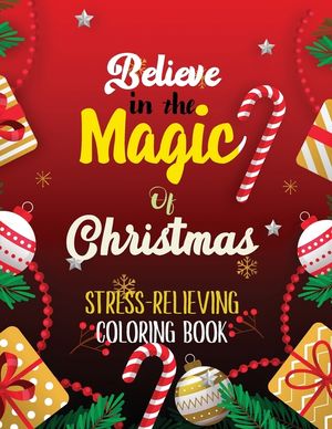 Believe in the Magic of Christmas - Stress-Relieving Coloring Book: Beautiful Winter Christmas Coloring Book, Christmas Fun Grayscale Coloring Pages, image number 0