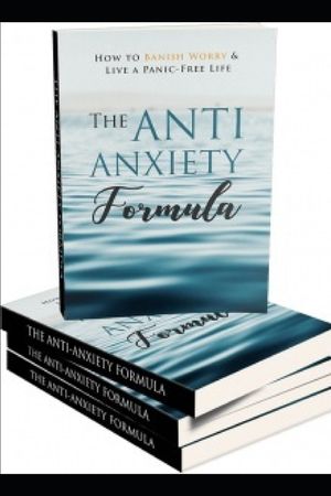 The Anti - Anxiety Formula: How To Banish Worry And Live A Panic - Free Life image number 0
