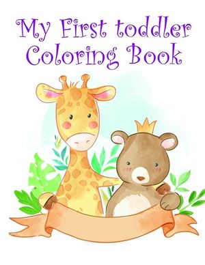 My First toddler Coloring Book: Children Coloring and Activity Books for Kids Ages 2-4, 4-8, Boys, Girls, Fun Early Learning image number 0