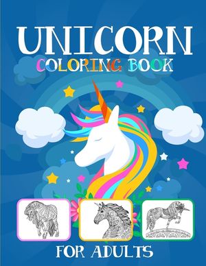 Unicorn Coloring Books For Adults: A fantasy Adult Coloring Book With Beautiful Unicorn Illustrations image number 0