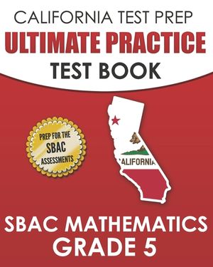 CALIFORNIA TEST PREP Ultimate Practice Test Book SBAC Mathematics Grade 5: Complete Preparation for the Smarter Balanced Tests image number 0