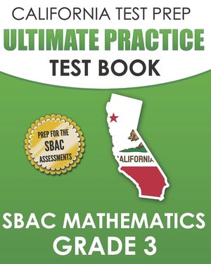 CALIFORNIA TEST PREP Ultimate Practice Test Book SBAC Mathematics Grade 3: Complete Preparation for the Smarter Balanced Tests image number 0