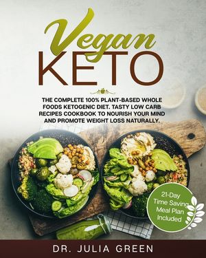 Vegan Keto: The Complete 100% Plant-Based Whole Foods Ketogenic Diet. Tasty Low Carb Recipes Cookbook to Nourish Your Mind and Pro image number 0