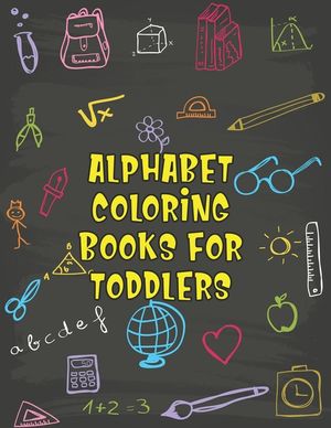 Alphabet Coloring Books For Toddlers: Alphabet Coloring Books For Toddlers, Alphabet Coloring Book. Total Pages 180 - Coloring pages 100 - Size 8.5 x image number 0
