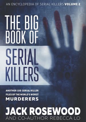 The Big Book of Serial Killers Volume 2: Another 150 Serial Killer Files of the World's Worst Murderers image number 0