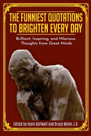 The Funniest Quotations to Brighten Every Day: Brilliant, Inspiring, and Hilarious Thoughts from Great Minds image number 0
