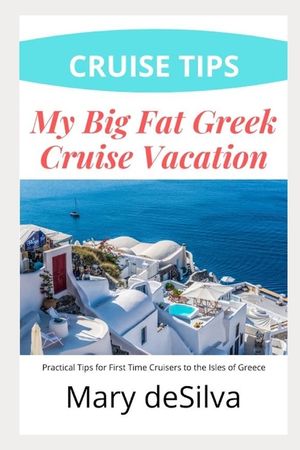 Cruise Tips: My Big Fat Greek Cruise Vacation: Practical Tips for First Time Cruisers to the Isles of Greece image number 0