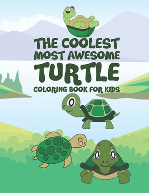 The Coolest Most Awesome Turtle Coloring Book For Kids: 25 Fun Designs For Boys And Girls - Perfect For Young Children Preschool Elementary Toddlers image number 0