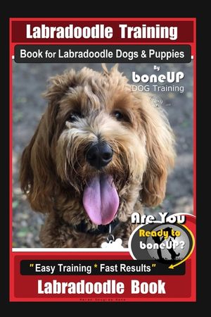 Labradoodle Training Book for Labradoodle Dogs & Puppies By BoneUP DOG Training, Are You Ready to Bone Up? Easy Training * Fast Results, Labradoodle B image number 0