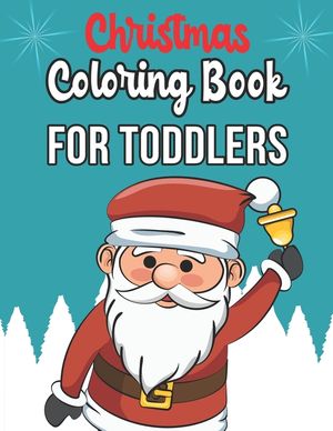 Christmas Coloring Book For Toddlers: Christmas Coloring Book For Toddlers, Christmas Coloring Book, christmas coloring book for toddlers. 50 Pages 8. image number 0