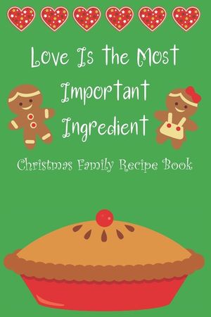 Love Is the Most Important Ingredient - Christmas Family Recipe Book image number 0