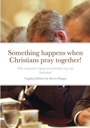 Something happens when Christians pray together!: May nangyayari kapag nananalangin ang mga Simbahan! image number 0