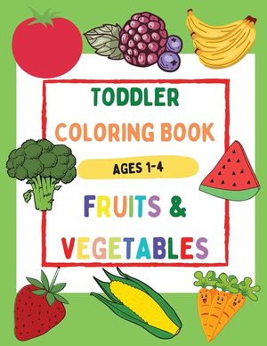 Toddler Coloring Book Fruits & Vegetables Ages 1-4 - Beautiful and Simple Coloring Book with Large Images, Easy to Learn for Toddlers image number 0