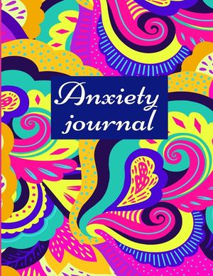 Anxiety journal: Track Your Triggers, Self Care, Daily Schedule & Anxiety Tracker & Planner for Stress Management and Moods. image number 0