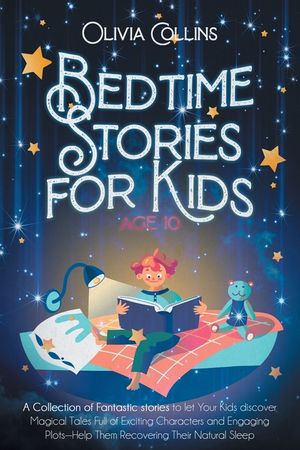 Bedtime Stories for Kids Age 10: A Collection of Fantastic stories to let Your Kids discover Magical Tales Full of Exciting Characters and Engaging Pl image number 0