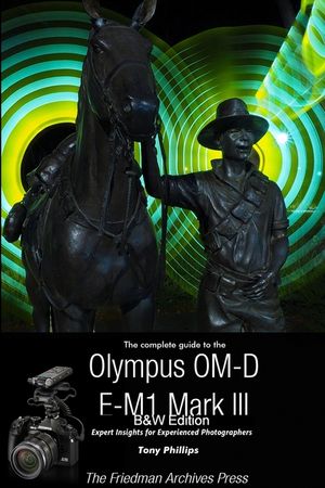 The Complete Guide To The Olympus OM-D E-M1 Mark III (B&W Edition) image number 0