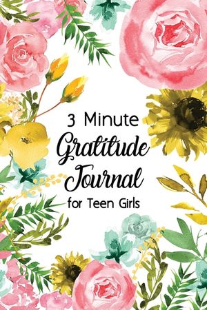 3 Minute Gratitude Journal for Teen Girls: Journal Prompt for Teens to Practice Gratitude and Mindfulness with Floral Cover Design, Fun Libs image number 0
