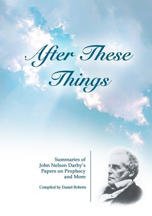 After These Things: Summaries of John Nelson Darby's Papers on Prophecy and More image number 0