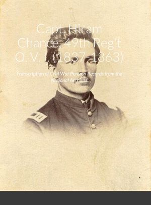 Capt. Hiram Chance, 49th Reg't O. V. I. (1837-1863): Transcription of Civil War Pension Records from the National Archives image number 0