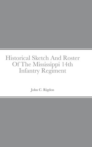 Historical Sketch And Roster Of The Mississippi 14th Infantry Regiment image number 0