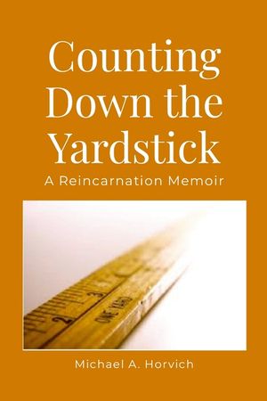 Counting Down the Yardstick: A Reincarnation Memoir image number 0