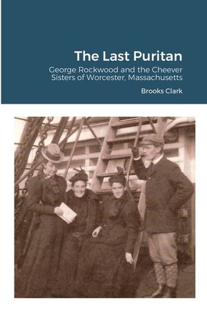The Last Puritan: George Rockwood and the Cheever Sisters of Worcester, Massachusetts image number 0