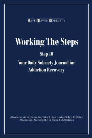 Working the Steps: Step 10 Your daly sobriety journal for Addiction Recovery: Alcoholics Anonymous, Narcotics, Rehab, Living Sober, Fight image number 0
