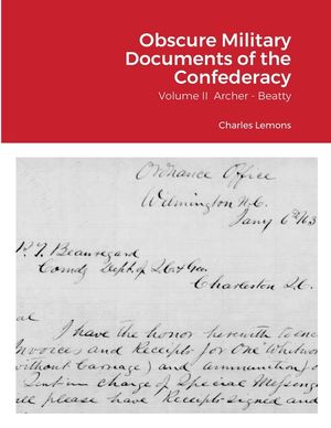 Obscure Military Documents of the Confederacy: Volume II Archer - Beatty image number 0