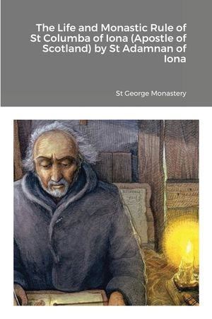 The Life and Monastic Rule of St Columba of Iona (Apostle of Scotland) by St Adamnan of Iona image number 0