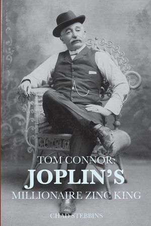 Tom Connor: Joplin's Millionaire Zinc King image number 0