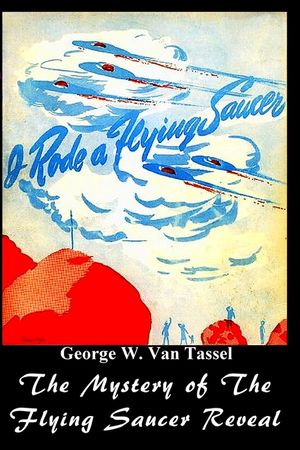 I Rode a Flying Saucer.: The Mystery of The Flying Saucers Revealed image number 0