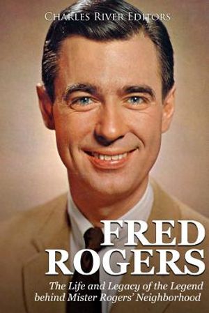 Fred Rogers: The Life and Legacy of the Legend behind Mister Rogers' Neighborhood image number 0