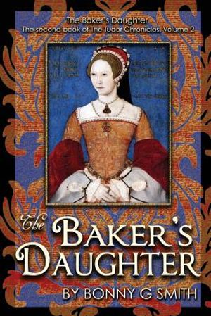 The Baker's Daughter, Volume 2: The second book of the Tudor Chronicles image number 0